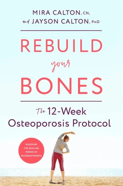 PhD Jayson Calton, CN Mira Calton - Rebuild Your Bones, E-bok