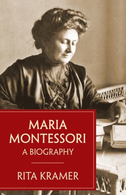 Rita Kramer - Maria Montessori, E-bok
