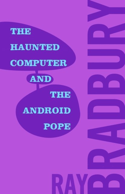 Ray Bradbury - Haunted Computer and the Android Pope, E-bok