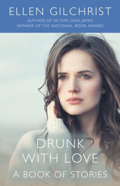Ellen Gilchrist - Drunk with Love, E-bok