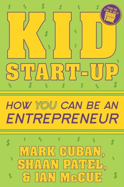 Ian McCue, Shaan Patel, Mark Cuban - Kid Start-Up, E-bok