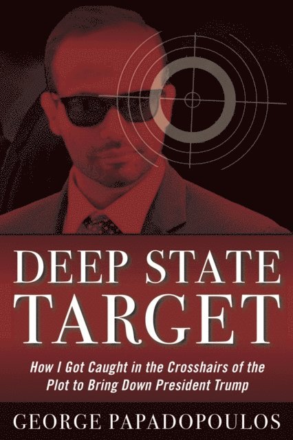 George Papadopoulos - Deep State Target, E-bok