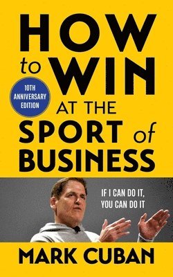 Mark Cuban - How to Win at the Sport of Business, Häftad
