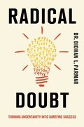 Radical Doubt: Turning Uncertainty Into Surefire Success