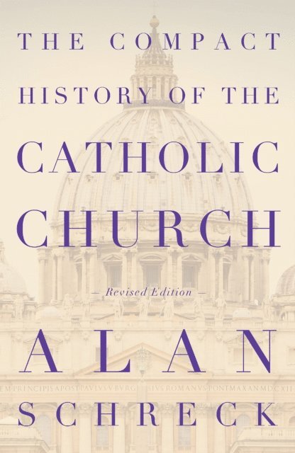 Alan Schreck - Compact History of the Catholic Church, E-bok