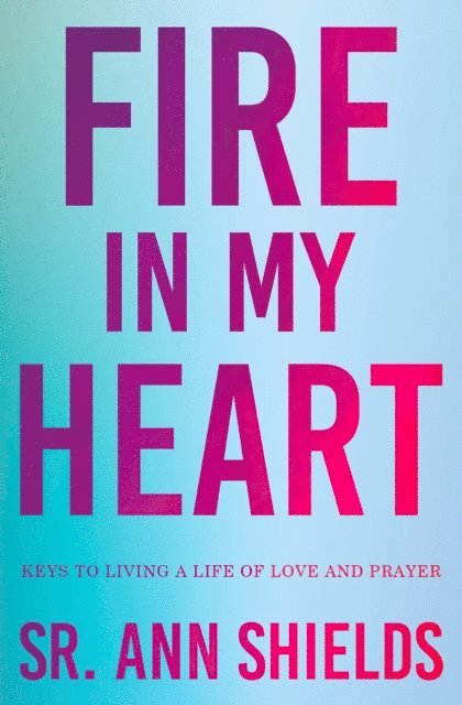 Sr. Ann Shields - Fire in My Heart, E-bok