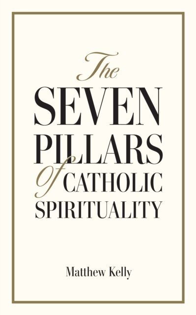 Matthew Kelly - Seven Pillars of Catholic Spirituality, E-bok