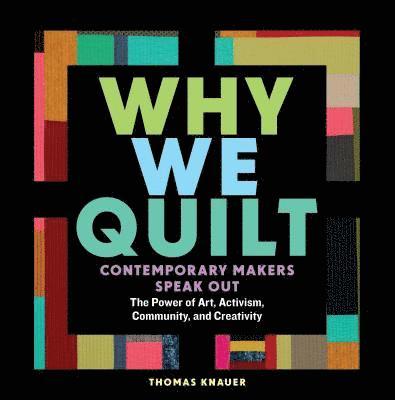 Thomas Knauer - Why We Quilt, Inbunden