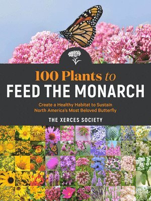 The Xerces Society - 100 Plants to Feed the Monarch, Häftad. Tillgänglighet: Lägg i varukorg