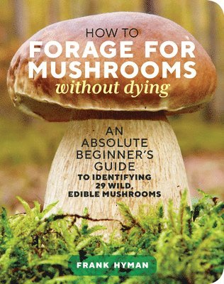 Frank Hyman - How to Forage for Mushrooms without Dying, Häftad