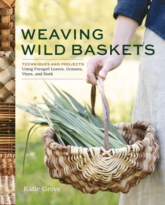 Katie Grove - Weaving Wild Baskets, Häftad