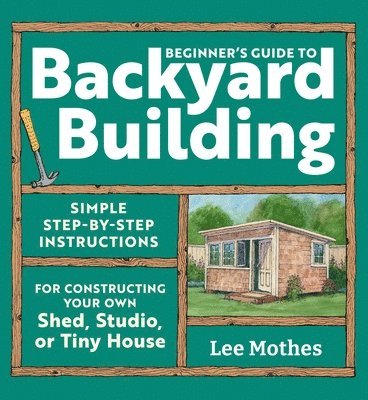 Lee Mothes - Beginner's Guide to Backyard Building, Häftad. Tillgänglighet: Lägg i varukorg