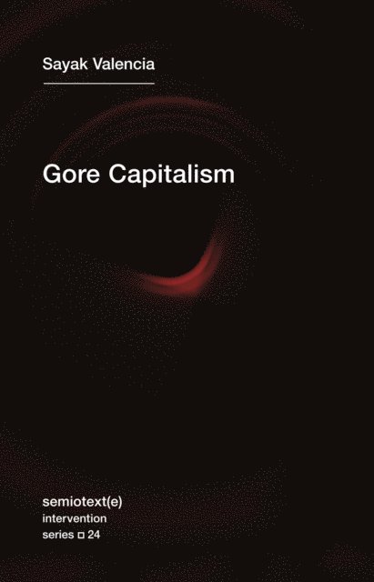 Sayak Valencia - Gore Capitalism, E-bok