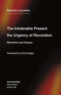 The Intolerable Present, the Urgency of Revolution