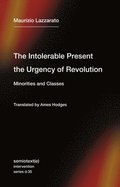 Intolerable Present, the Urgency of Revolution