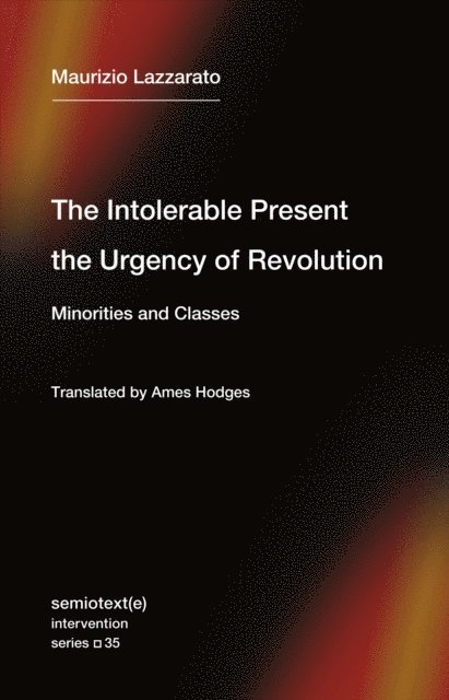 Maurizio Lazzarato - Intolerable Present, the Urgency of Revolution, E-bok