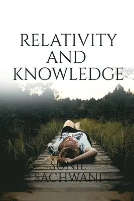 Sunil Sachwani - Relativity And Knowledge, Häftad. Tillgänglighet: Lägg i varukorg