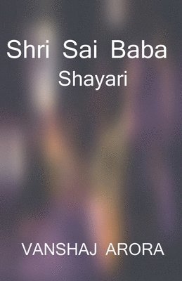 Vanshaj Arora - Shri Sai Baba Shayari / श्री साईं बाबा शायरी, Häftad