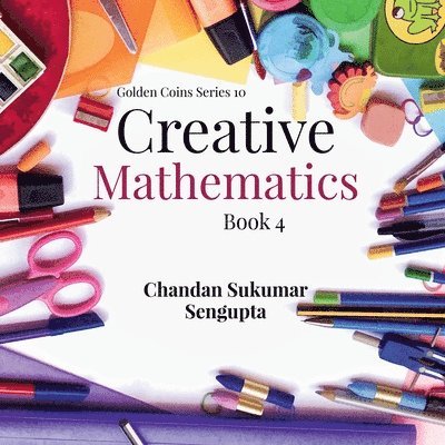 Chandan Sukumar SenGupta - Creative Mathematics, Häftad