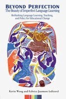 Kevin Wong, Fabrice Jaumont - Beyond Perfection: The Beauty of Imperfect Language Learning: Rethinking Language Learning, Teaching, and Policy for Educational Change, Häftad. Tillgänglighet: Lägg i varukorg