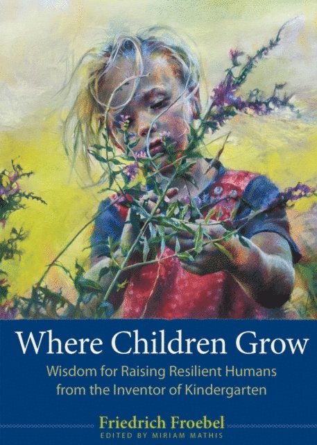 Friedrich Froebel, Miriam Mathis - Where Children Grow, E-bok