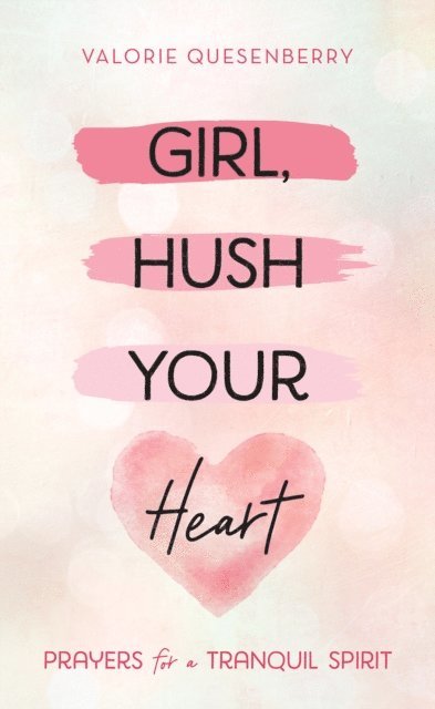 Valorie Quesenberry - Girl, Hush Your Heart, E-bok