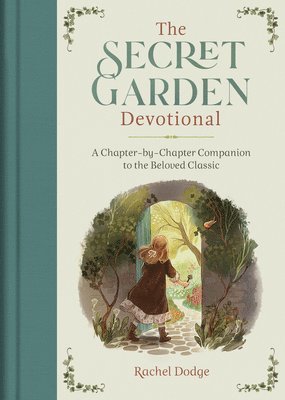 Rachel Dodge - The Secret Garden Devotional: A Chapter-By-Chapter Companion to the Beloved Classic, Inbunden