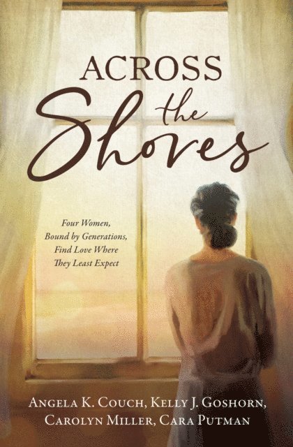 Cara Putman, Carolyn Miller, Kelly J. Goshorn, Angela K Couch - Across the Shores, E-bok