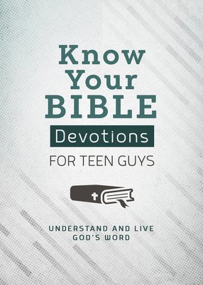 Trisha White Priebe - Know Your Bible Devotions for Teen Guys: Understand and Live God's Word, Häftad