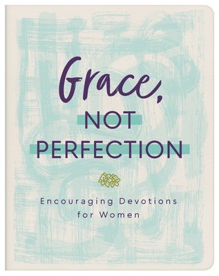Anita Higman, Hillary McMullen - Grace, Not Perfection: Encouraging Devotions for Women, Häftad