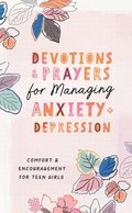 Devotions and Prayers for Managing Anxiety and Depression (Teen Girl): Comfort and Encouragement for Teen Girls