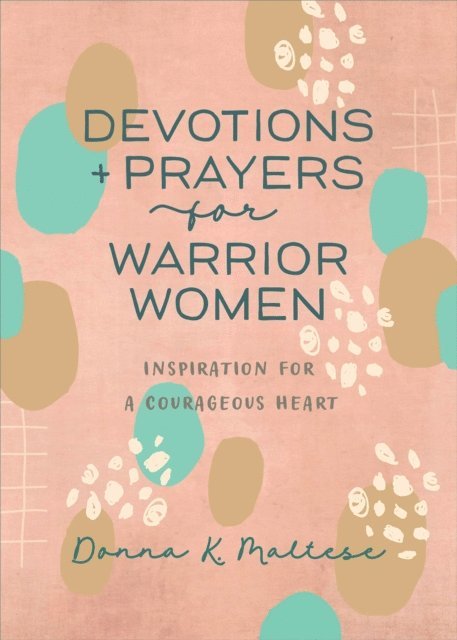 Donna K. Maltese - Devotions and Prayers for Warrior Women, E-bok