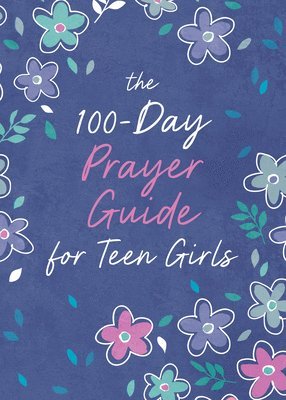 Trisha White Priebe - The 100-Day Prayer Guide for Teen Girls, Häftad