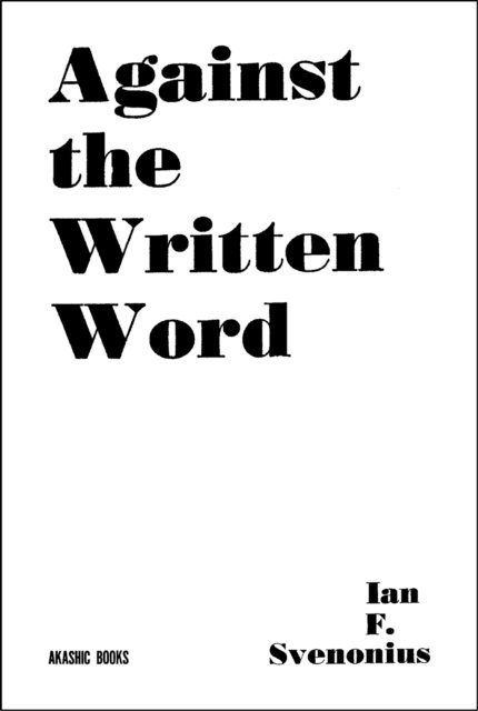 Ian F. Svenonius - Against the Written Word, E-bok