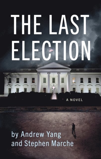 Stephen Marche, Andrew Yang - Last Election, E-bok