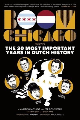 Andrew Moskos, Pep Rosenfeld - Boom Chicago Presents the 30 Most Important Years in Dutch History, Inbunden