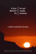 A Sun Behind Us / Un Sol Caído Avanza