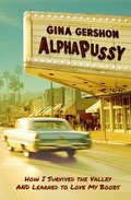 Alphapussy: How I Survived the Valley and Learned to Love My Boobs