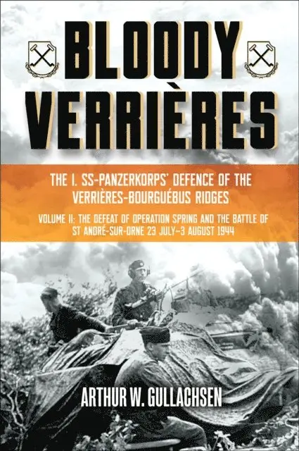 Arthur W. Gullachsen - Bloody Verrieres: The I. SS-Panzerkorps Defence of the Verrieres-Bourguebus Ridges, E-bok. Tillgänglighet: Lägg i varukorg
