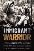 Immigrant Warrior: a Memoir of Vietnam and Beyond