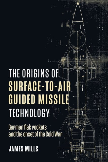 James Mills - Origins of Surface-to-Air Guided Missile Technology, E-bok