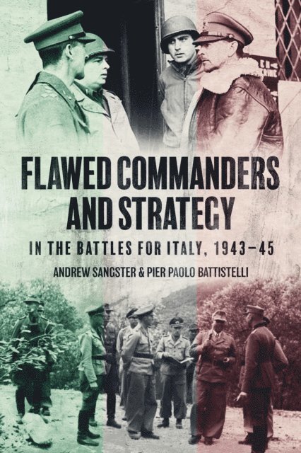 Pier Paolo Battistelli, Andrew Sangster - Flawed Commanders and Strategy in the Battles for Italy, 1943-45, E-bok