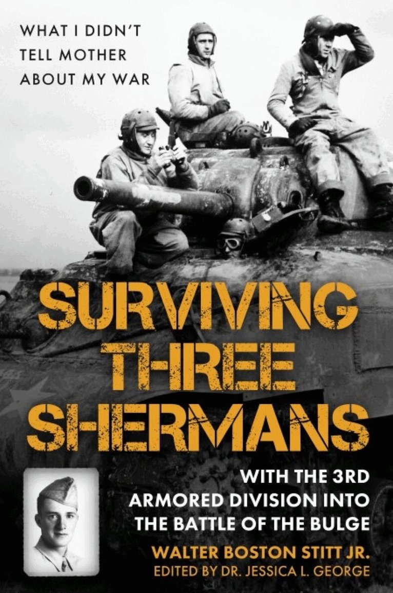 Walter Boston Stitt, Jessica L George - Surviving Three Shermans: With the 3rd Armored Division into the Battle of the Bulge, Inbunden. Tillgänglighet: Lägg i varukorg