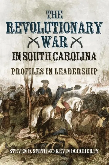 Dougherty Kevin Dougherty, Smith Steven D. Smith - Revolutionary War in South Carolina, E-bok. Tillgänglighet: Lägg i varukorg