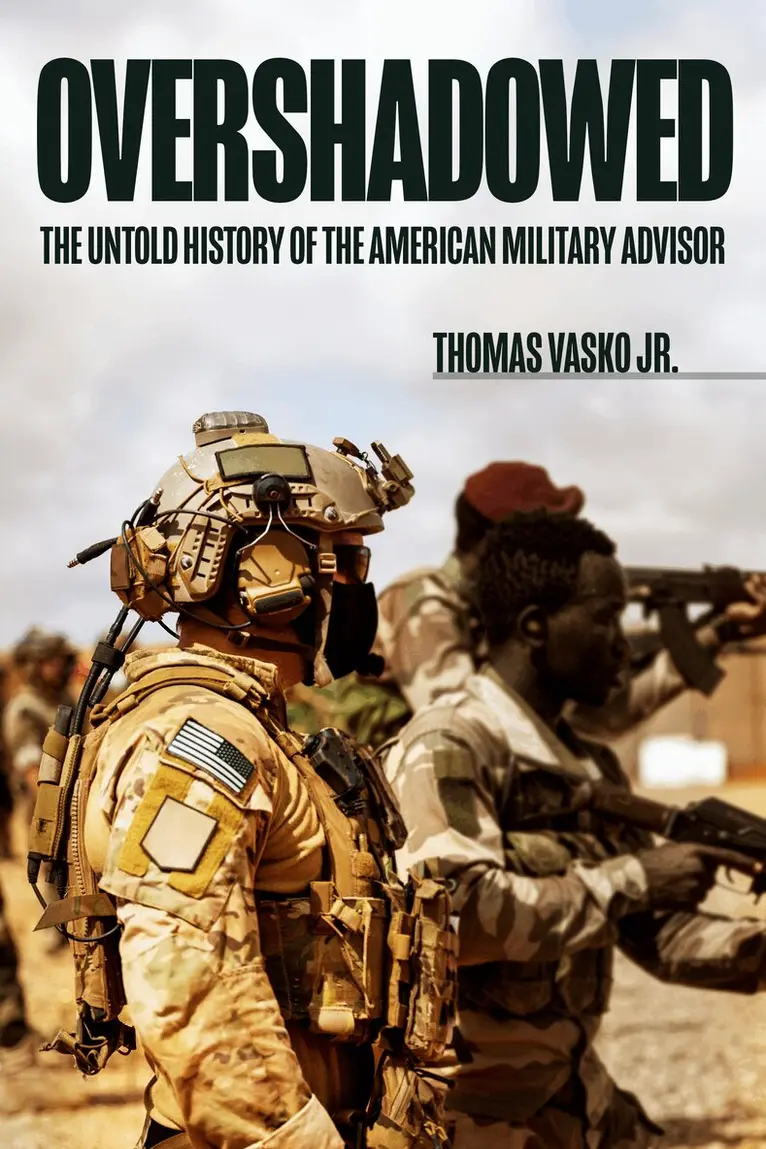 Overshadowed: The Untold History of the American Military Advisor