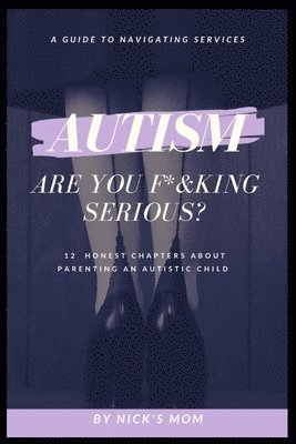 Nicks Mom, Sarah Newton-John - Autism, Are You F*&king Serious?: 12 Honest Chapters About Parenting An Autistic Child, Häftad