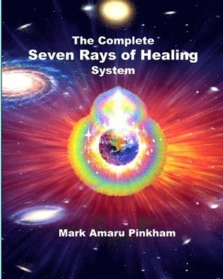 Mark Amaru Pinkham - Complete Seven Rays of Healing System, Häftad