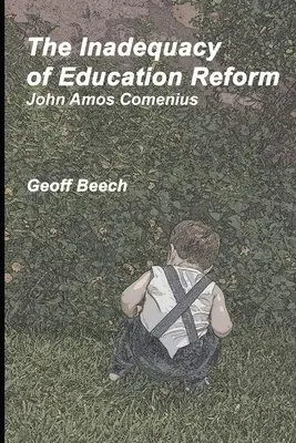 Geoffrey Robert Beech - The Inadequacy of Education Reform: John Amos Comenius, Häftad. Tillgänglighet: Lägg i varukorg