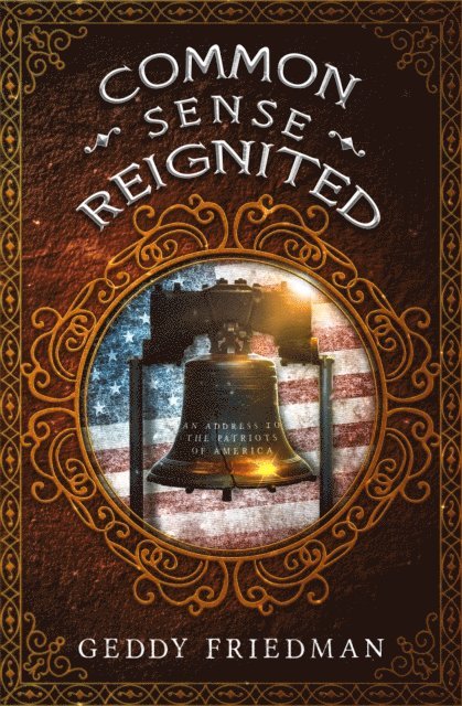 Geddy Friedman - Common Sense Reignited: An Address to the Patriots of America, E-bok