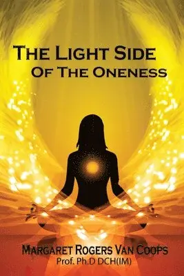 Margaret Rogers Van Coops Ph D Dch (Im) - Light Side of the Oneness, Häftad. Tillgänglighet: Lägg i varukorg